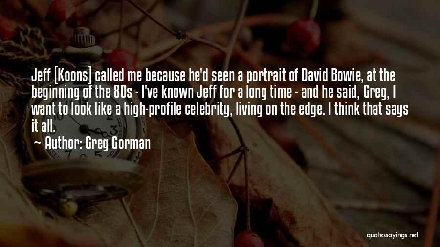 Greg Gorman Quotes: Jeff [koons] Called Me Because He'd Seen A Portrait Of David Bowie, At The Beginning Of The 80s - I've