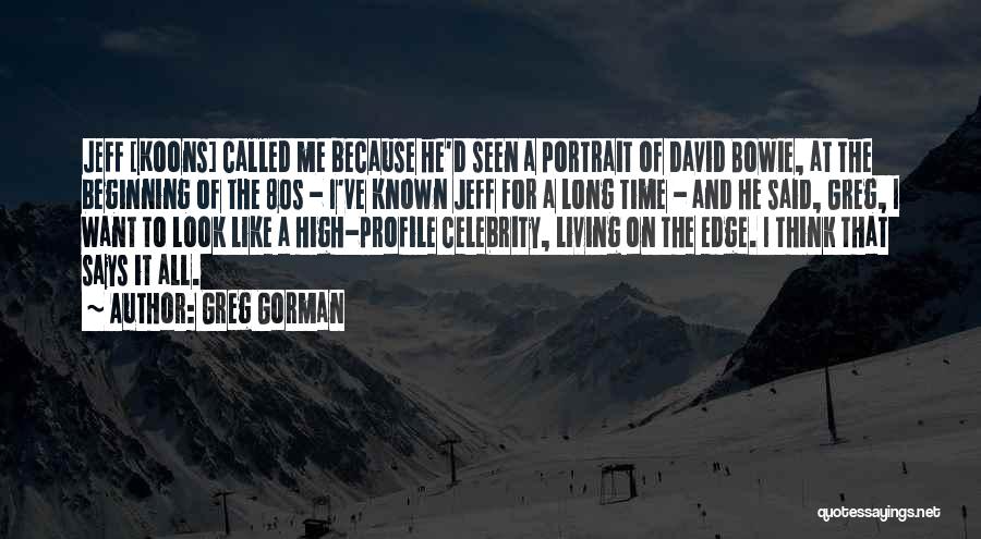 Greg Gorman Quotes: Jeff [koons] Called Me Because He'd Seen A Portrait Of David Bowie, At The Beginning Of The 80s - I've