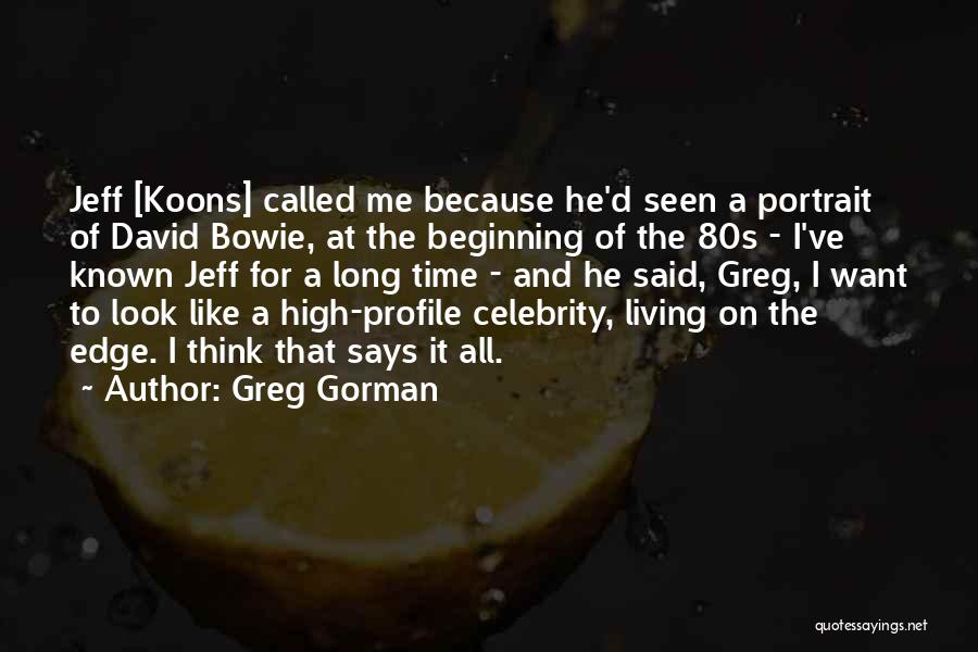 Greg Gorman Quotes: Jeff [koons] Called Me Because He'd Seen A Portrait Of David Bowie, At The Beginning Of The 80s - I've