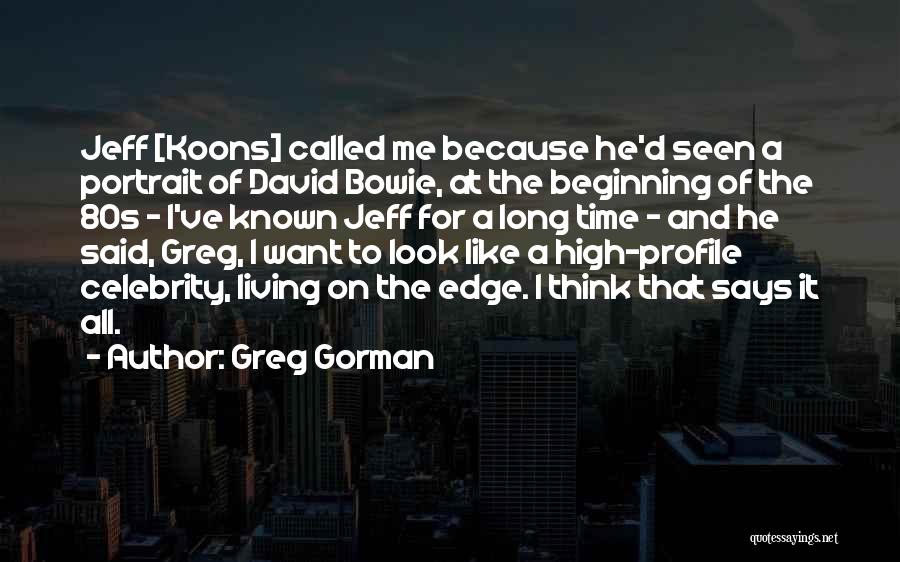 Greg Gorman Quotes: Jeff [koons] Called Me Because He'd Seen A Portrait Of David Bowie, At The Beginning Of The 80s - I've