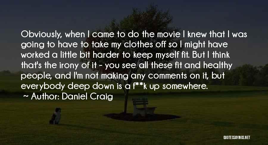 Daniel Craig Quotes: Obviously, When I Came To Do The Movie I Knew That I Was Going To Have To Take My Clothes