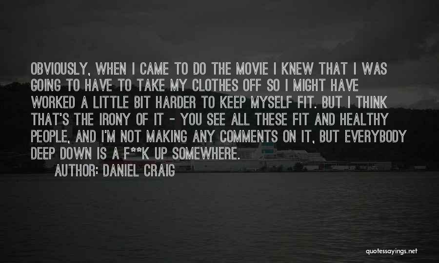 Daniel Craig Quotes: Obviously, When I Came To Do The Movie I Knew That I Was Going To Have To Take My Clothes