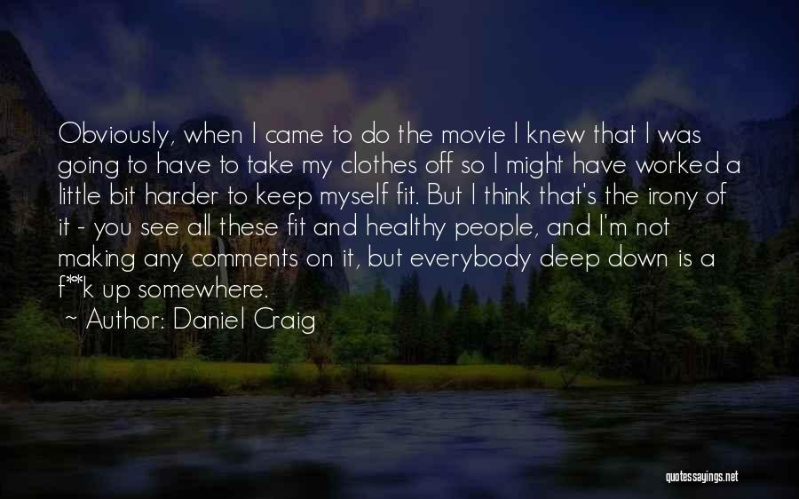 Daniel Craig Quotes: Obviously, When I Came To Do The Movie I Knew That I Was Going To Have To Take My Clothes