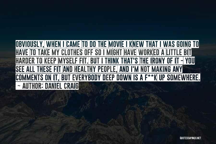 Daniel Craig Quotes: Obviously, When I Came To Do The Movie I Knew That I Was Going To Have To Take My Clothes