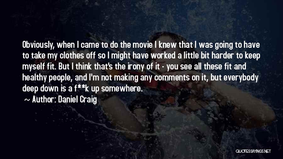 Daniel Craig Quotes: Obviously, When I Came To Do The Movie I Knew That I Was Going To Have To Take My Clothes