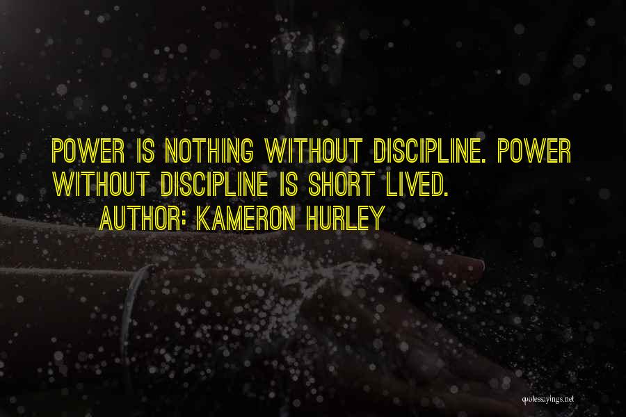 Kameron Hurley Quotes: Power Is Nothing Without Discipline. Power Without Discipline Is Short Lived.