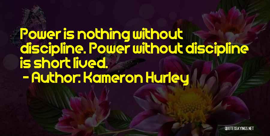 Kameron Hurley Quotes: Power Is Nothing Without Discipline. Power Without Discipline Is Short Lived.