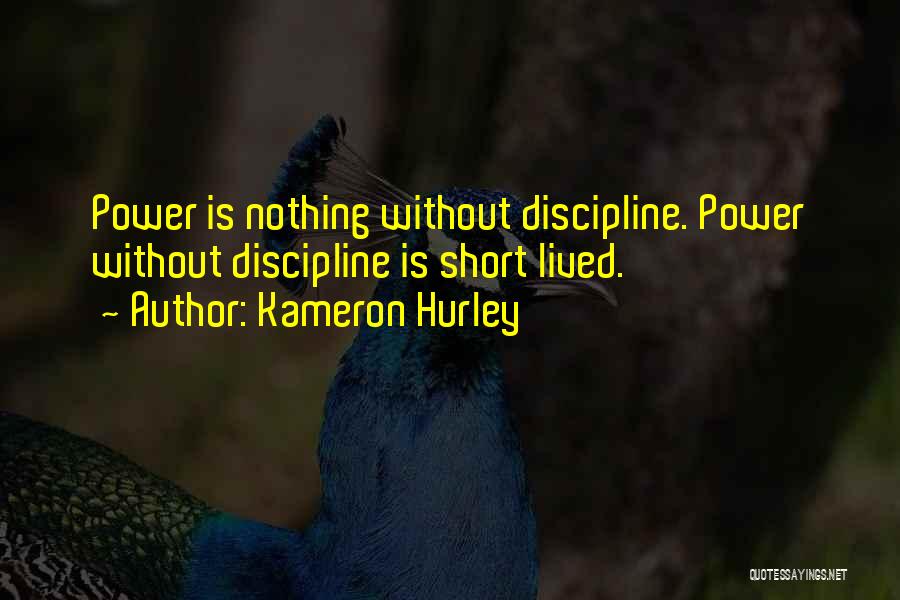 Kameron Hurley Quotes: Power Is Nothing Without Discipline. Power Without Discipline Is Short Lived.