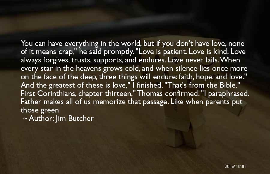 Jim Butcher Quotes: You Can Have Everything In The World, But If You Don't Have Love, None Of It Means Crap, He Said