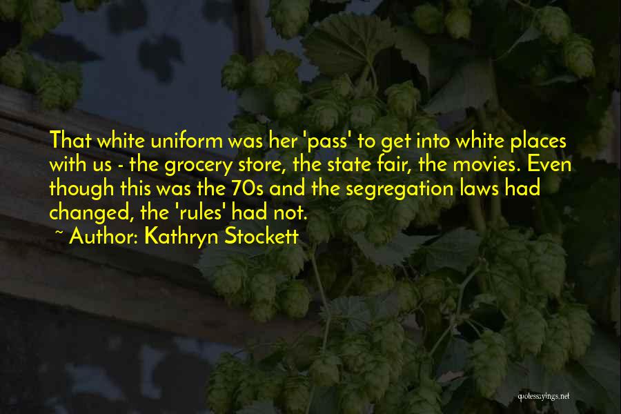 Kathryn Stockett Quotes: That White Uniform Was Her 'pass' To Get Into White Places With Us - The Grocery Store, The State Fair,