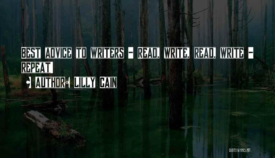 Lilly Cain Quotes: Best Advice To Writers - Read, Write, Read, Write - Repeat!