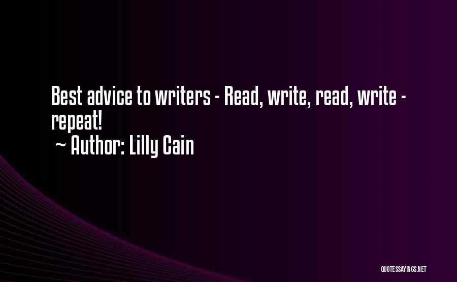 Lilly Cain Quotes: Best Advice To Writers - Read, Write, Read, Write - Repeat!