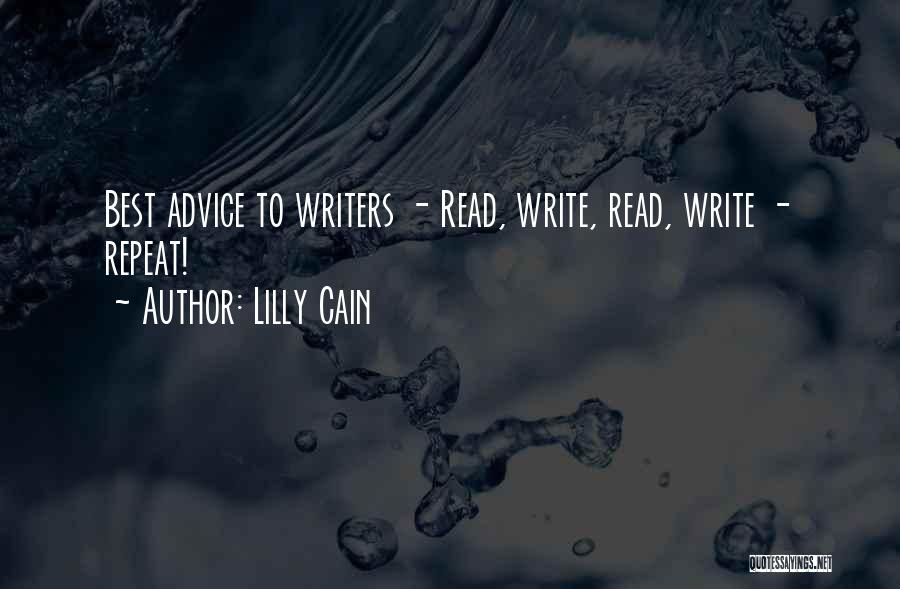 Lilly Cain Quotes: Best Advice To Writers - Read, Write, Read, Write - Repeat!