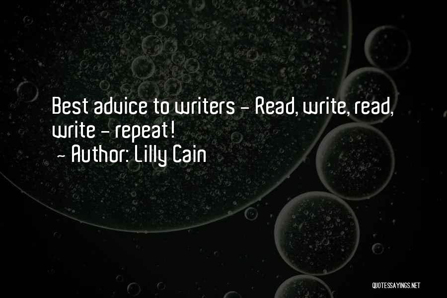 Lilly Cain Quotes: Best Advice To Writers - Read, Write, Read, Write - Repeat!