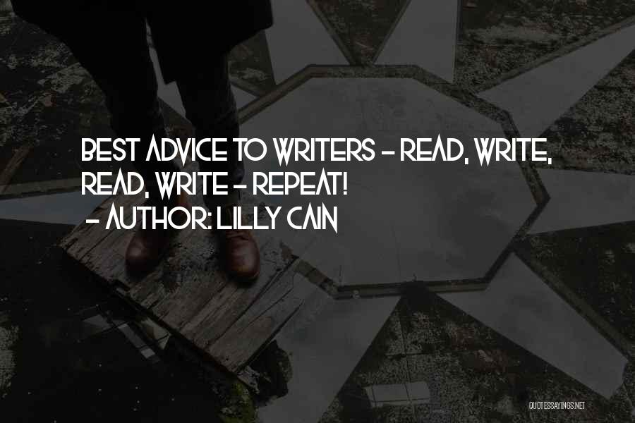 Lilly Cain Quotes: Best Advice To Writers - Read, Write, Read, Write - Repeat!