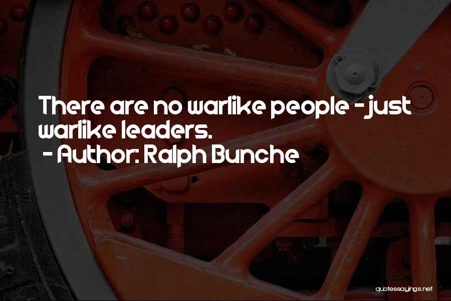 Ralph Bunche Quotes: There Are No Warlike People - Just Warlike Leaders.