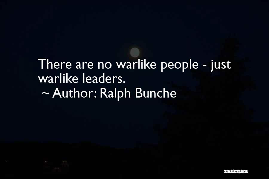 Ralph Bunche Quotes: There Are No Warlike People - Just Warlike Leaders.