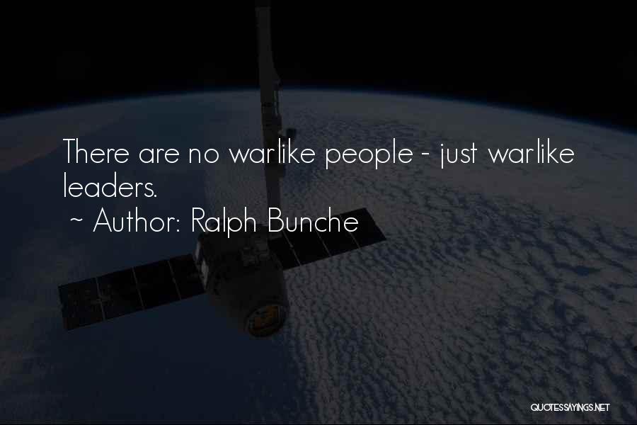 Ralph Bunche Quotes: There Are No Warlike People - Just Warlike Leaders.