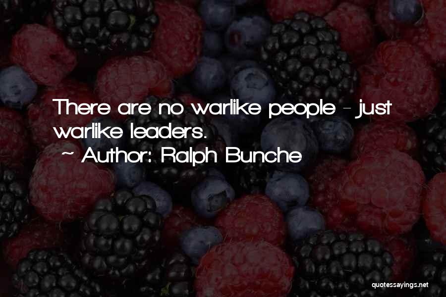 Ralph Bunche Quotes: There Are No Warlike People - Just Warlike Leaders.