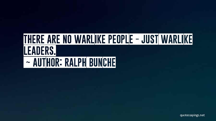 Ralph Bunche Quotes: There Are No Warlike People - Just Warlike Leaders.