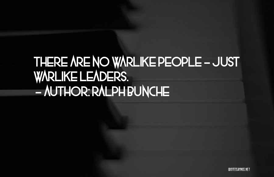 Ralph Bunche Quotes: There Are No Warlike People - Just Warlike Leaders.
