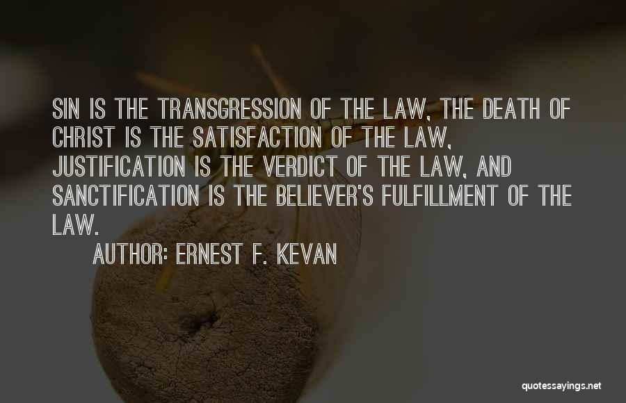 Ernest F. Kevan Quotes: Sin Is The Transgression Of The Law, The Death Of Christ Is The Satisfaction Of The Law, Justification Is The