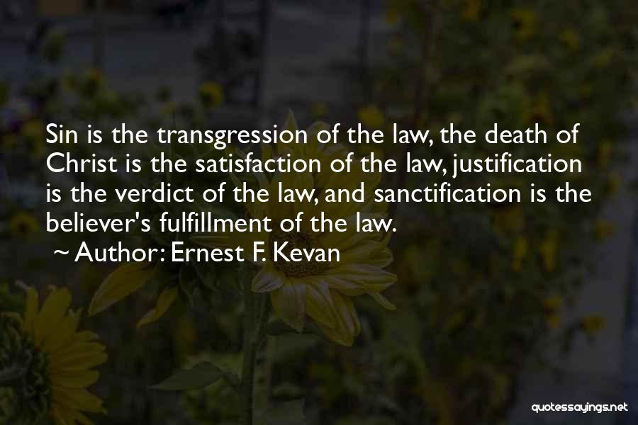 Ernest F. Kevan Quotes: Sin Is The Transgression Of The Law, The Death Of Christ Is The Satisfaction Of The Law, Justification Is The