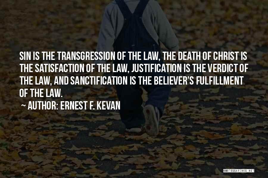 Ernest F. Kevan Quotes: Sin Is The Transgression Of The Law, The Death Of Christ Is The Satisfaction Of The Law, Justification Is The