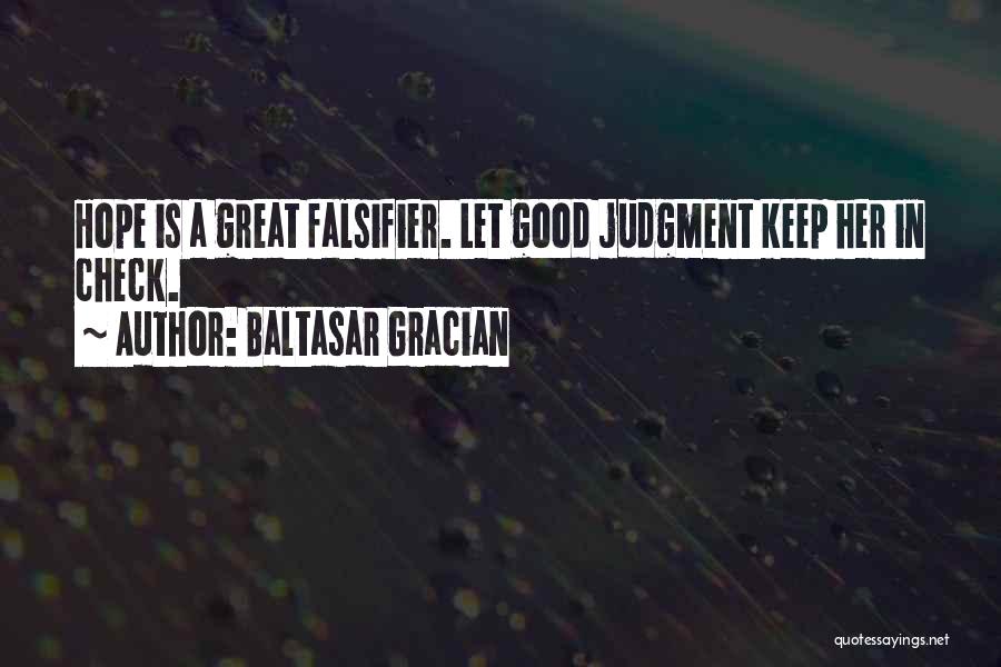Baltasar Gracian Quotes: Hope Is A Great Falsifier. Let Good Judgment Keep Her In Check.