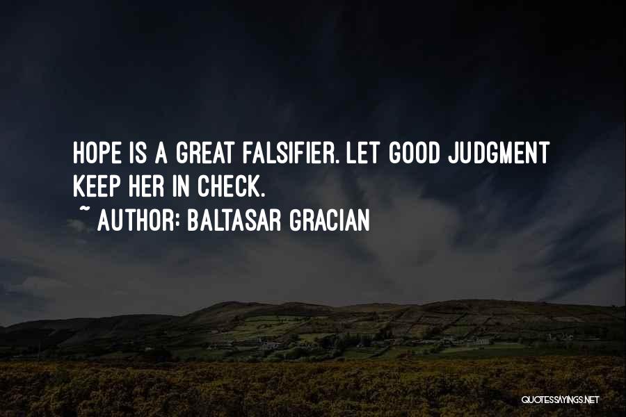 Baltasar Gracian Quotes: Hope Is A Great Falsifier. Let Good Judgment Keep Her In Check.