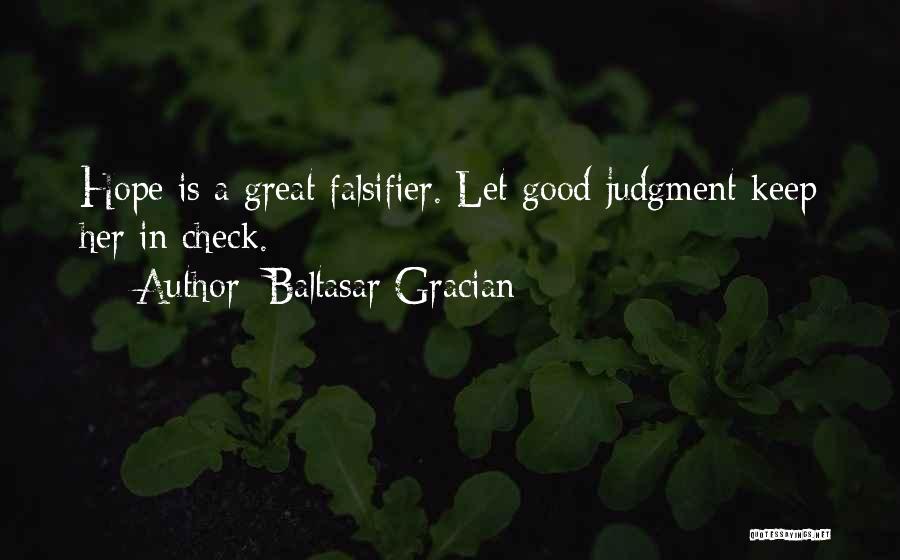 Baltasar Gracian Quotes: Hope Is A Great Falsifier. Let Good Judgment Keep Her In Check.