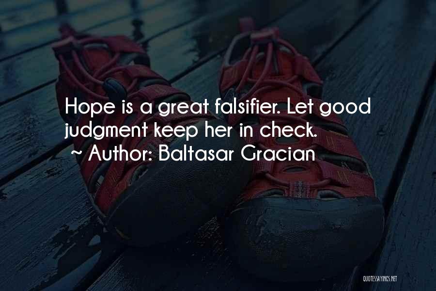 Baltasar Gracian Quotes: Hope Is A Great Falsifier. Let Good Judgment Keep Her In Check.
