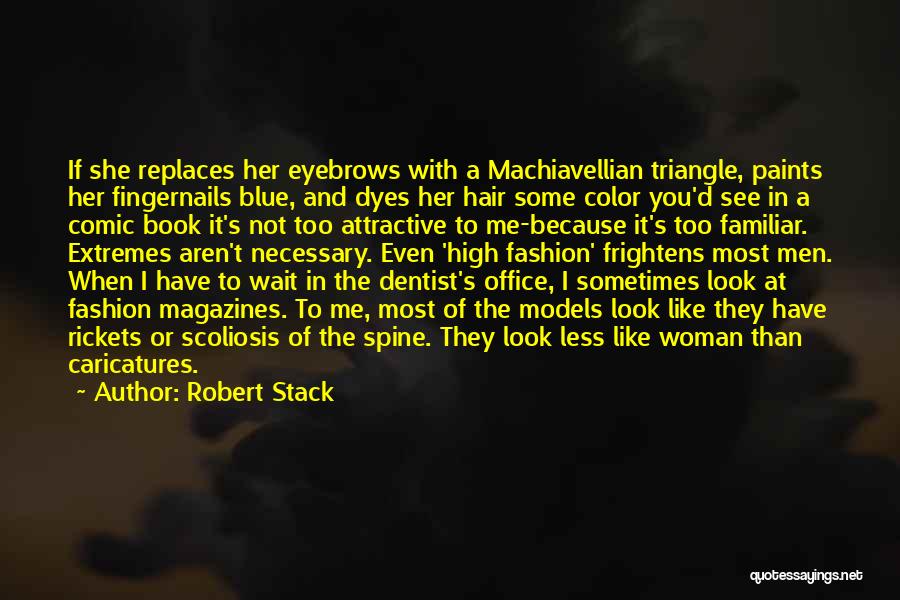 Robert Stack Quotes: If She Replaces Her Eyebrows With A Machiavellian Triangle, Paints Her Fingernails Blue, And Dyes Her Hair Some Color You'd