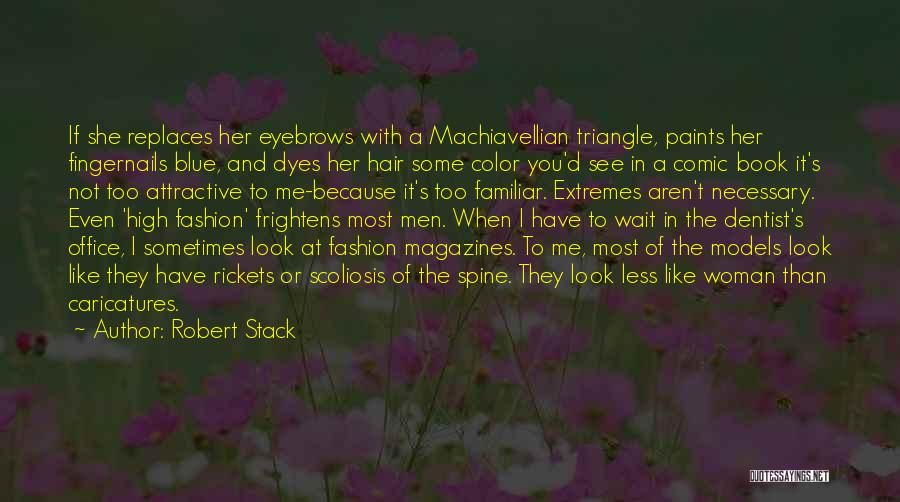 Robert Stack Quotes: If She Replaces Her Eyebrows With A Machiavellian Triangle, Paints Her Fingernails Blue, And Dyes Her Hair Some Color You'd