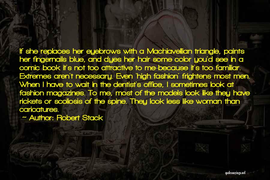 Robert Stack Quotes: If She Replaces Her Eyebrows With A Machiavellian Triangle, Paints Her Fingernails Blue, And Dyes Her Hair Some Color You'd