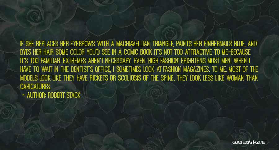 Robert Stack Quotes: If She Replaces Her Eyebrows With A Machiavellian Triangle, Paints Her Fingernails Blue, And Dyes Her Hair Some Color You'd
