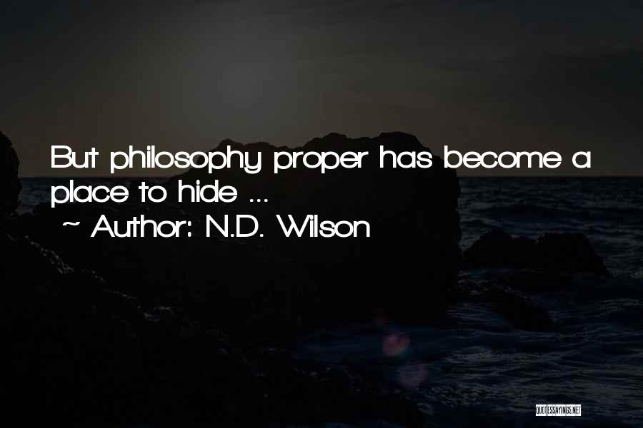N.D. Wilson Quotes: But Philosophy Proper Has Become A Place To Hide ...