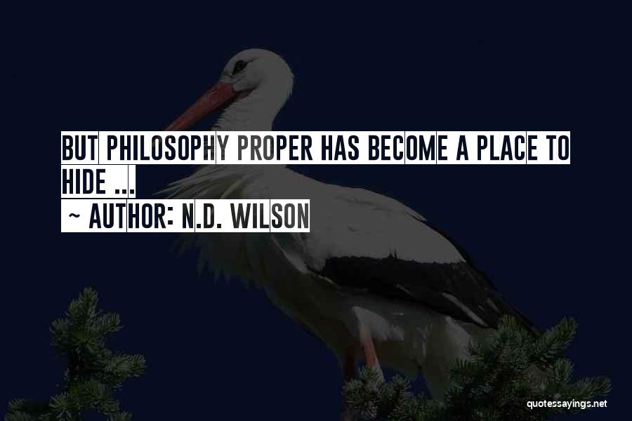N.D. Wilson Quotes: But Philosophy Proper Has Become A Place To Hide ...