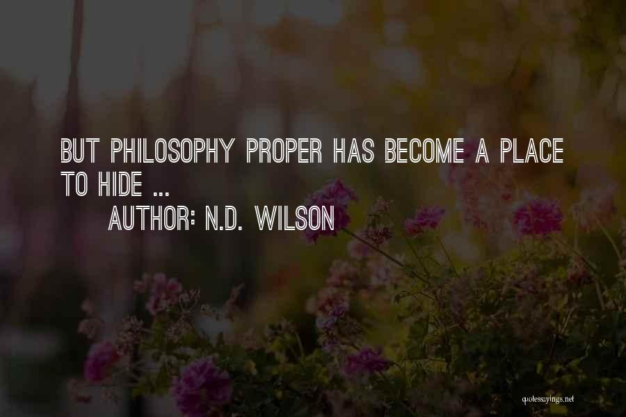N.D. Wilson Quotes: But Philosophy Proper Has Become A Place To Hide ...