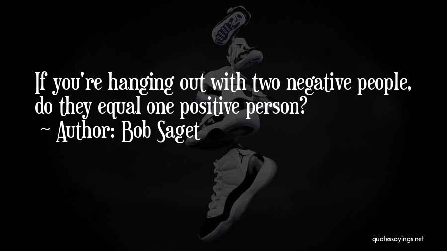 Bob Saget Quotes: If You're Hanging Out With Two Negative People, Do They Equal One Positive Person?