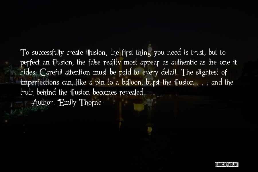 Emily Thorne Quotes: To Successfully Create Illusion, The First Thing You Need Is Trust, But To Perfect An Illusion, The False Reality Most