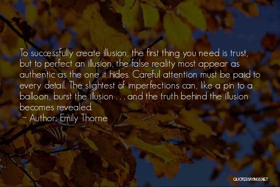 Emily Thorne Quotes: To Successfully Create Illusion, The First Thing You Need Is Trust, But To Perfect An Illusion, The False Reality Most