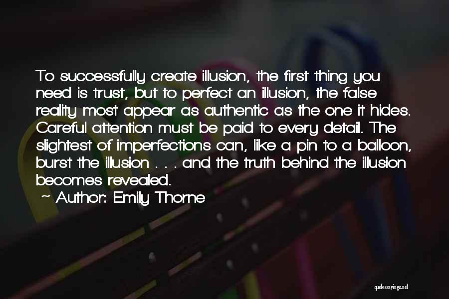 Emily Thorne Quotes: To Successfully Create Illusion, The First Thing You Need Is Trust, But To Perfect An Illusion, The False Reality Most