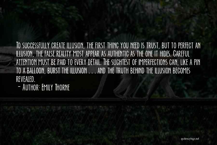 Emily Thorne Quotes: To Successfully Create Illusion, The First Thing You Need Is Trust, But To Perfect An Illusion, The False Reality Most