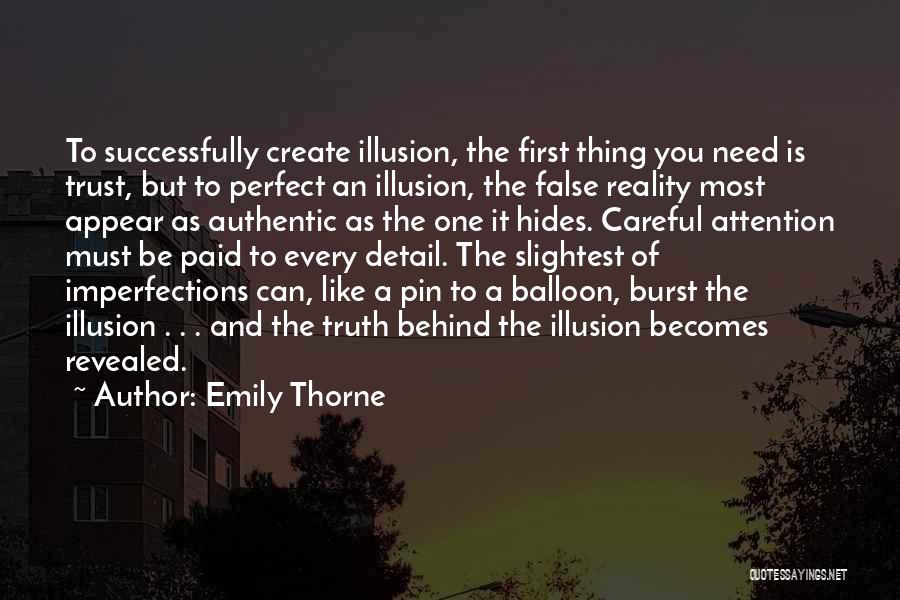 Emily Thorne Quotes: To Successfully Create Illusion, The First Thing You Need Is Trust, But To Perfect An Illusion, The False Reality Most