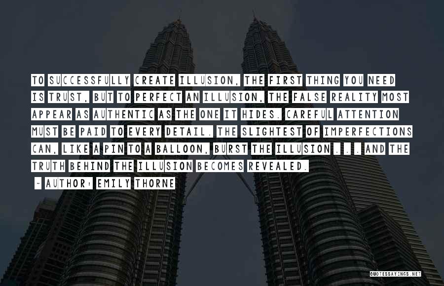 Emily Thorne Quotes: To Successfully Create Illusion, The First Thing You Need Is Trust, But To Perfect An Illusion, The False Reality Most