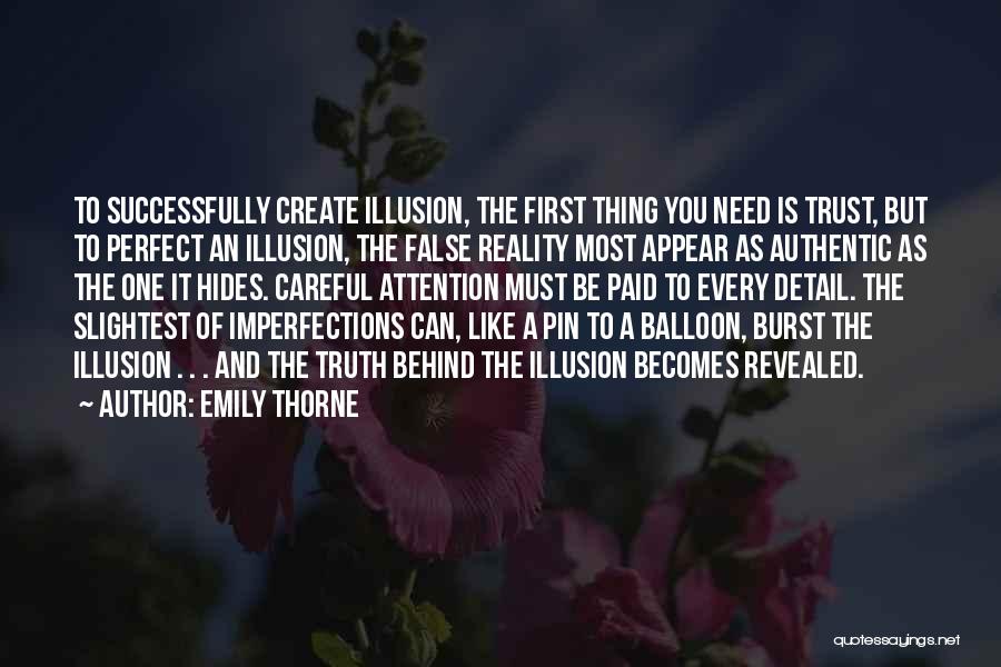 Emily Thorne Quotes: To Successfully Create Illusion, The First Thing You Need Is Trust, But To Perfect An Illusion, The False Reality Most