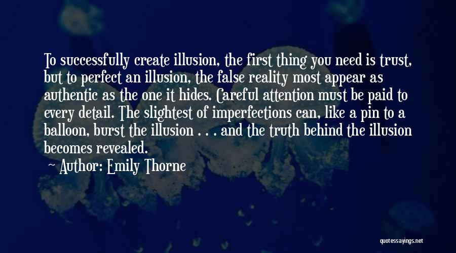 Emily Thorne Quotes: To Successfully Create Illusion, The First Thing You Need Is Trust, But To Perfect An Illusion, The False Reality Most