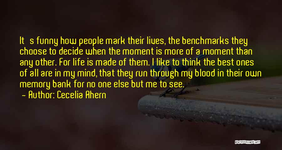 Cecelia Ahern Quotes: It's Funny How People Mark Their Lives, The Benchmarks They Choose To Decide When The Moment Is More Of A