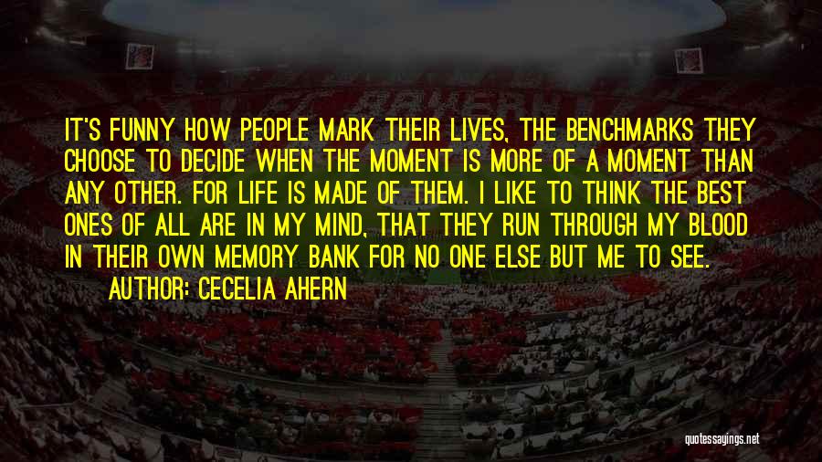 Cecelia Ahern Quotes: It's Funny How People Mark Their Lives, The Benchmarks They Choose To Decide When The Moment Is More Of A